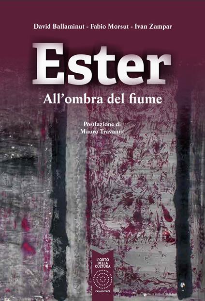 Ester. All'ombra del fiume - David Ballaminut,Fabio Morsut,Ivan Zampar - copertina