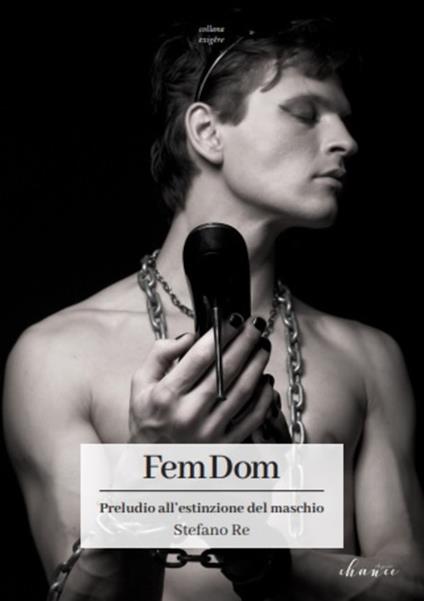 FemDom. Preludio all'estinzione del maschio - Stefano Re - copertina