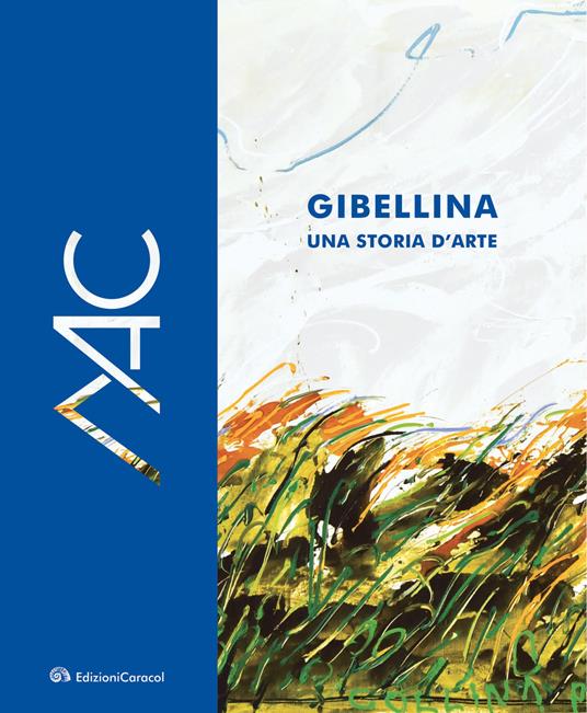 Gibellina, una storia d'arte. Museo d'Arte Contemporanea Ludovico Corrao-Gibellina, a story of art. Ludovico Corrao Museum of Contemporary Art. Ediz. bilingue - copertina