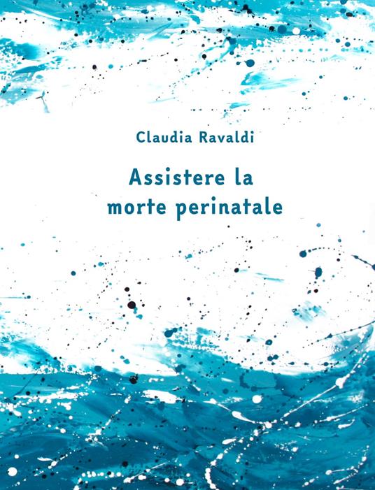 Assistere la morte perinatale. Il quaderno - Claudia Ravaldi - copertina