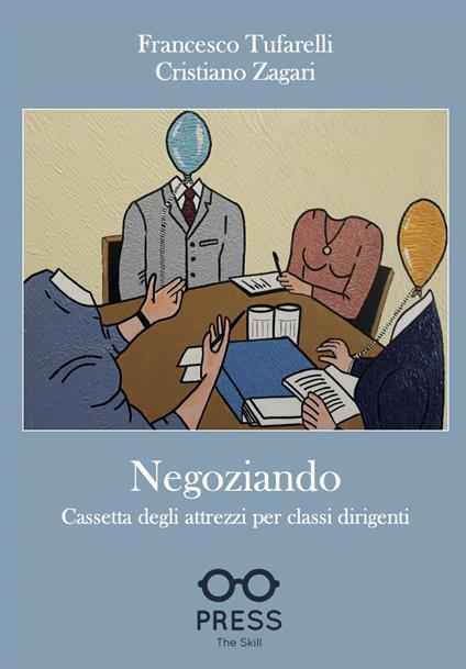 Negoziando. Cassetta degli attrezzi per classi dirigenti - Francesco Tufarelli,Cristiano Zagari - copertina