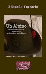 Un alpino. Ricordi di un’avventura dalla Smalp al battaglione alpini Tirano. Ediz. integrale