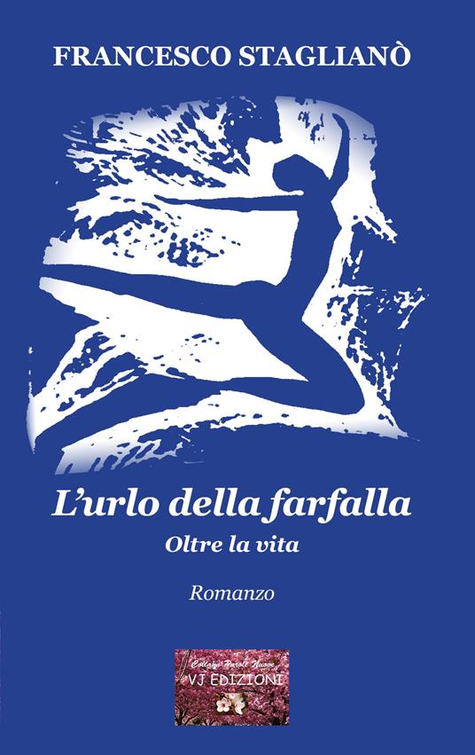 L'urlo della farfalla. Oltre la vita - Francesco Staglianò - copertina