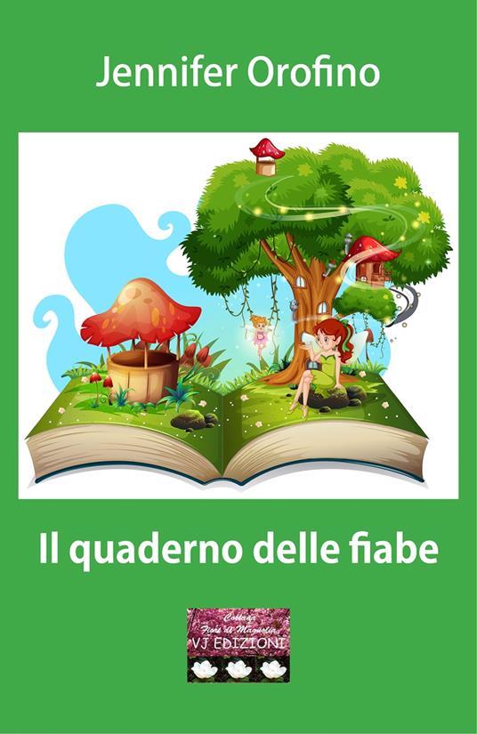 Il quaderno delle fiabe - Jennifer Orofino - Libro - VJ Edizioni - Fiori di  magnolia | IBS