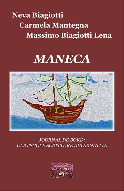 Maneca. Journal de bord: carteggi e scritture alternative - Neva Biagiotti,Carmela Mantegna,Massimo Biagiotti Lena - copertina