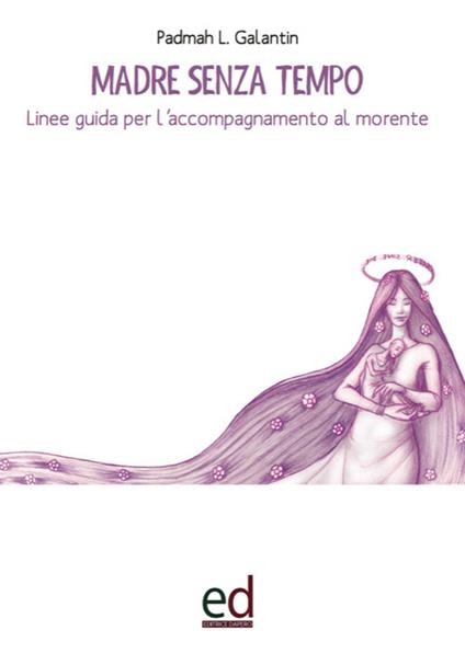 Madre senza tempo. Linee guida per l'accompagnamento al morente - Padmah Laura Galantin - copertina