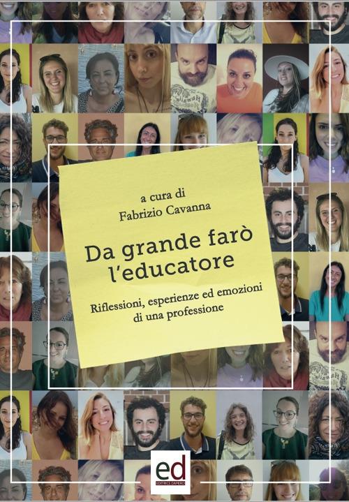 Da grande farò l'educatore. Riflessioni, esperienze ed emozioni di una professione - copertina