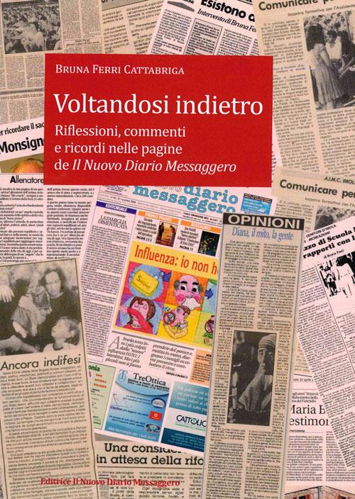 Voltandosi indietro. Riflessioni, commenti e ricordi nelle pagine de Il Nuovo Diario Messaggero - Bruna Ferri Cattabriga - copertina