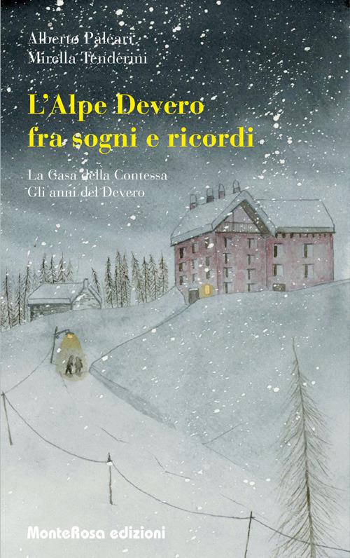 L' Alpe Devero tra sogni e ricordi: La casa della contessa-Gli anni del Devero - Alberto Paleari,Mirella Tenderini - copertina