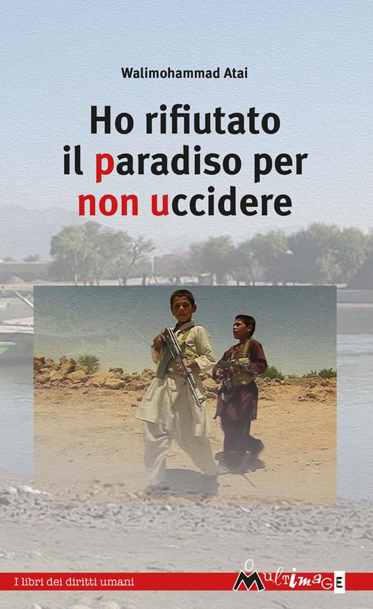 Ho rifiutato il paradiso per non uccidere - Walimohammad Atai,Daniela Annetta - ebook