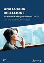 Una lucida ribellione. Il cinema di Margarethe Von Ttrotta