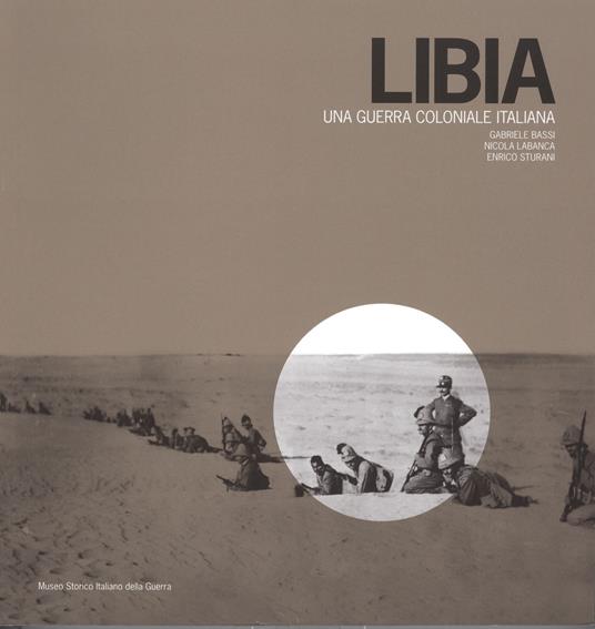 Libia. Una guerra coloniale italiana - Gabriele Bassi,Nicola Labanca,Enrico Sturani - copertina