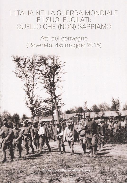 Italia nella guerra mondiale e i suoi fucilati: quello che (non) sappiamo. Atti del convegno, (Rovereto 4-5 maggio 2015 - estratto da Annali n.24) - copertina