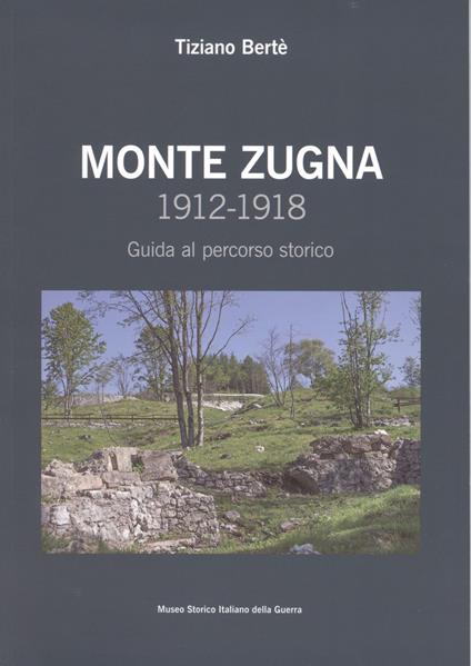 Monte Zugna 1912-1918. Guida al percorso storico - Tiziano Bertè - copertina