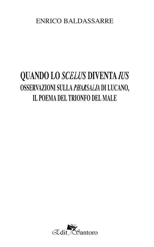 Quando lo scelus diventa ius. Osservazioni sulla Pharsalia di Lucano, il poema del trionfo del male - Enrico Baldassarre - copertina