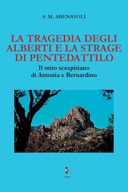 La tragedia degli Alberti e la strage di Pentedattilo. Il mito scespiriano  di Antonia e Bernardino - S. M. Abenavoli - Libro - La Rondine Edizioni - |  IBS