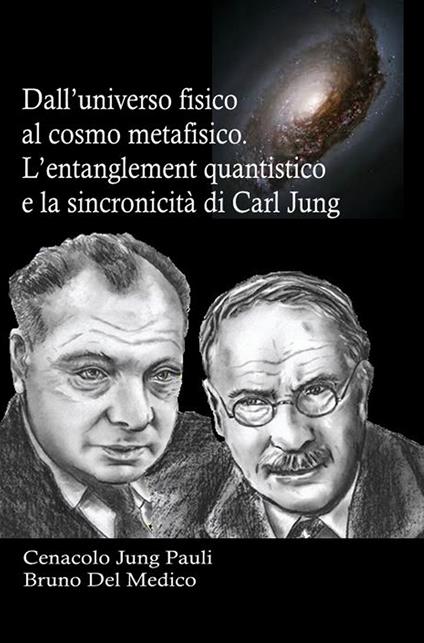 Dall'universo fisico al cosmo metafisico. L'entanglement quantistico e la sincronicità di Carl Jung. In cammino verso l'era della collaborazione tra spirito e materia - Bruno Del Medico - copertina