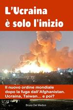 L'Ucraina è solo l'inizio. Il nuovo ordine mondiale dopo la fuga dall'Afghanistan. Ucraina, Taiwan...e poi?