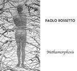 Methamorphosis. Itinerari antologici di Paolo Rossetto. Ediz. illustrata