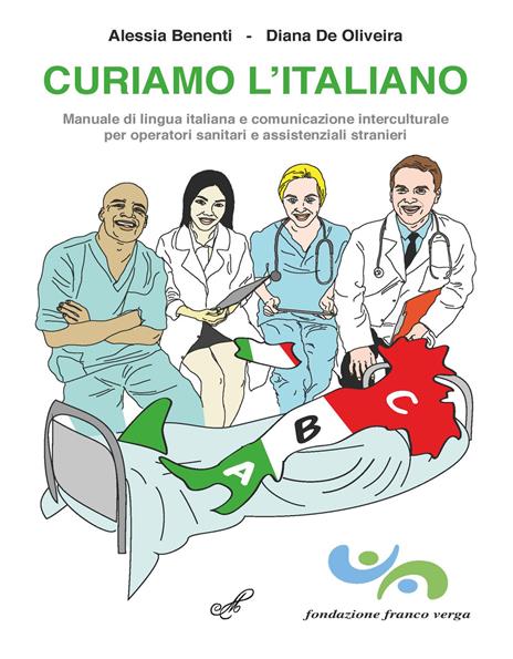 Curiamo l'italiano. Manuale di lingua italiana e comunicazione interculturale per operatori sanitari e assistenziali stranieri - Alessia Benenti,Diana De Oliveira - copertina