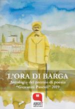 L' ora di Barga. Antologia del Premio di poesia «Giovanni Pascoli» 2019