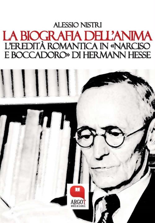 La biografia dell'anima. L'eredità romantica in «Narciso e Boccadoro» di Hermann Hesse - Alessio Nistri - ebook