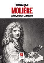 Molière. Amori, opere e lati oscuri