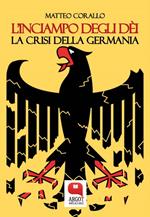 L' inciampo degli dèi. La crisi della Germania