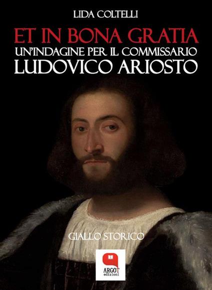 Et in bona gratia. Un'indagine per il commissario Ludovico Ariosto - Lida Coltelli - ebook