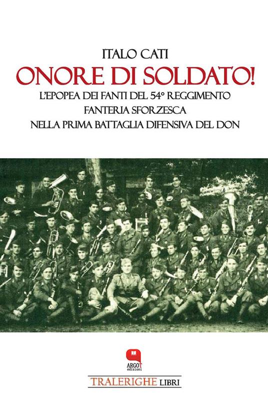 Onore di soldato! L'epopea dei fanti del 54° Reggimento di Fanteria Sforzesca nella prima battaglia difensiva del Don - Italo Cati - ebook