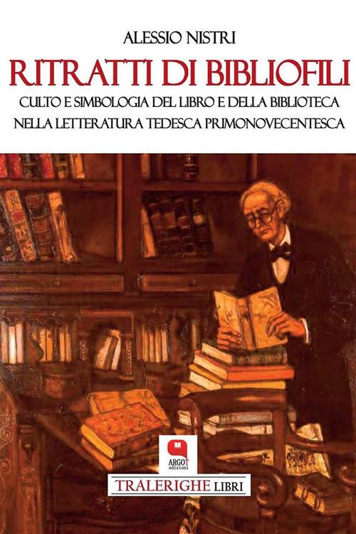 Ritratti di bibliofili. Culto e simbologia del libro e della biblioteca nella letteratura tedesca primonovecentesca - Alessio Nistri - ebook