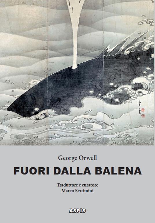 Fuori dalla balena. Testi inediti su letteratura, poesia, pittura, politica, scienza, società, cucina - George Orwell - copertina