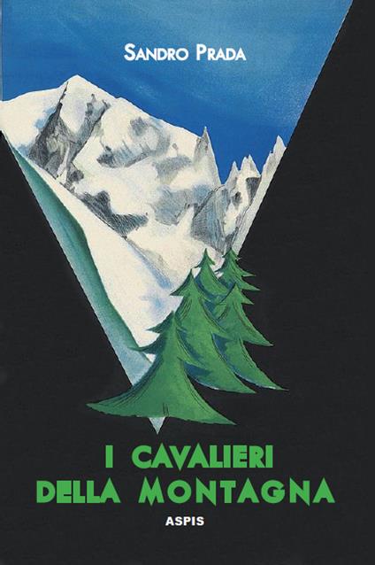 I cavalieri della montagna. Scarponi rossi e piccozze nere alla conquista delle Prealpi - Sandro Prada - copertina