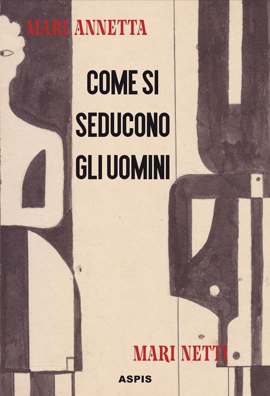 Come si seducono gli uomini - Annetta Mari - copertina