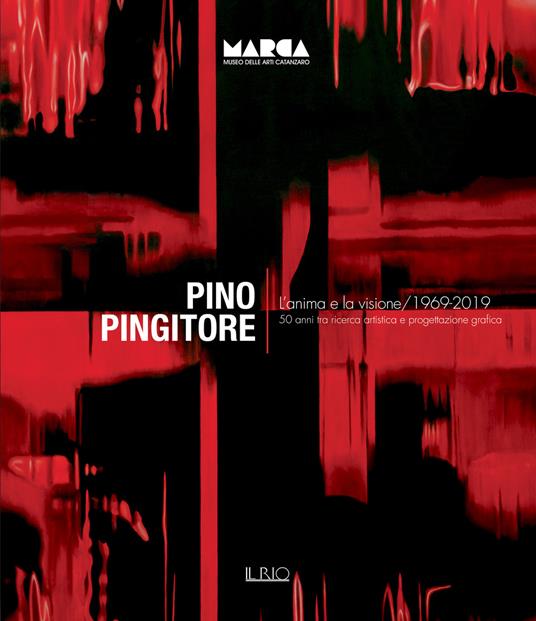 Pino Pingitore. L'anima e la visione. 1969-2019. 50 anni tra ricerca artistica e progettazione grafica. Catalogo della mostra (Catanzaro, 30 novembre 2019-31 gennaio 2020). Ediz. illustrata - Giorgio Bonomi,Giorgio De Finis,Franco Ferlaino - copertina