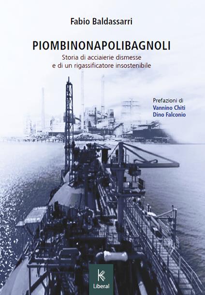 PiombinoNapoliBagnoli. Storia di acciaierie dismesse e di un rigassificatore insostenibile - Fabio Baldassarri - copertina