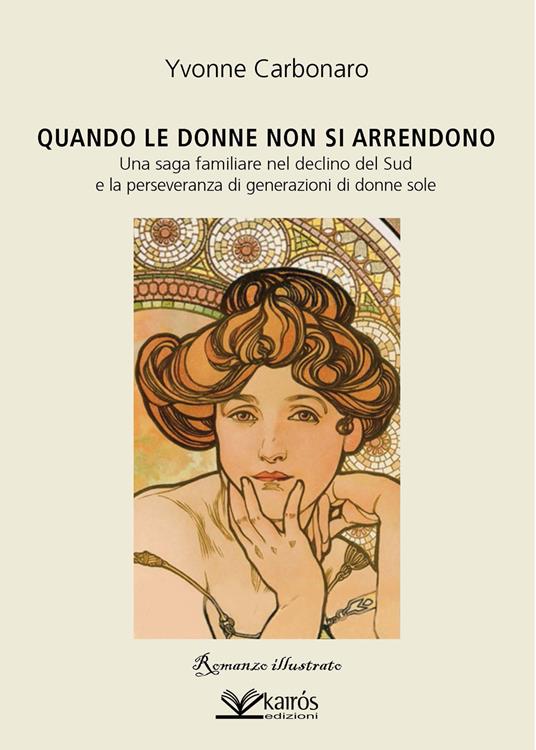 Quando le donne non si arrendono. Una saga familiare nel declino del Sud e la perseveranza di generazioni di donne sole - Yvonne Carbonaro - copertina