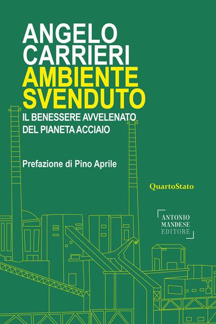 Ambiente svenduto. Il benessere avvelenato del pianeta acciaio - Angelo Carrieri - copertina