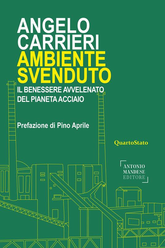 Ambiente svenduto. Il benessere avvelenato del pianeta acciaio - Angelo Carrieri - copertina