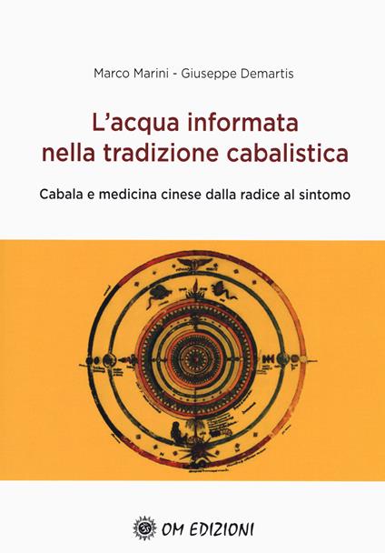 L'acqua informata nella tradizione cabalistica. Cabala e medicina cinese dalla radice al sintomo - Marco Marini,Giuseppe Demartis - copertina