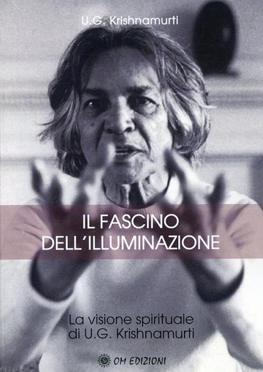 Il fascino dell'illuminazione - Uppaluri Gopala Krishnamurti - copertina