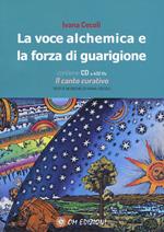 La voce alchemica e la forza di guarigione. Con CD-Audio