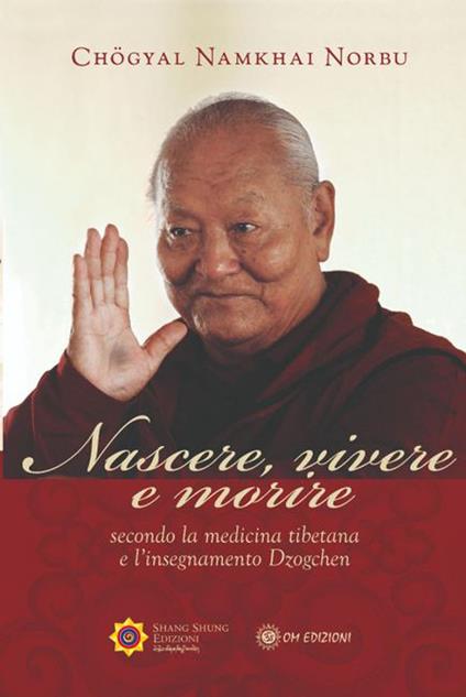 Nascere vivere e morire secondo la medicina tibetana e l'insegnamento Dzogchen - Norbu Namkhai - copertina
