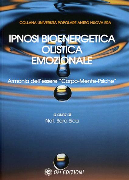 Ipnosi bioenergetica olistica emozionale. Armonia dell’essere «Corpo-Mente-Psiche» - copertina