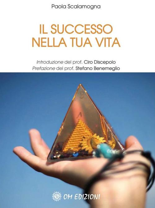 Il successo nella tua vita - Paola Scalamogna - ebook