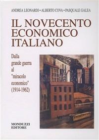 Novecento economico italiano. Dalla grande guerra al miracolo economico (1914-1962) - Andrea Leonardi,Alberto Cova,Pasquale Galea - copertina