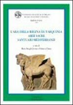 L' ara della regina di Tarquinia. Aree sacre. Santuari mediterranei