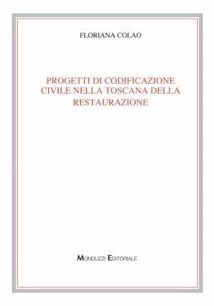 Progetti di codificazione civile nella Toscana della Restaurazione - Floriana Colao - copertina