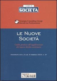 Le nuove società. Guida pratica all'applicazione del nuovo diritto societario - copertina