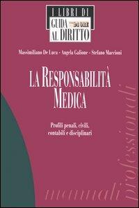 La responsabilità medica. Profili penali, civili, contabili e disciplinari - Massimiliano De Luca,Angela Galione,Stefano Maccioni - copertina